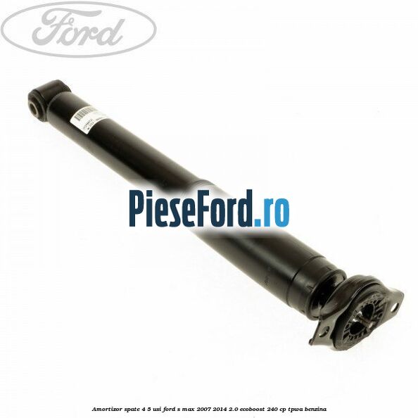 Amortizor spate 4/5 usi Ford S-Max 2007-2014 2.0 EcoBoost 240 cp