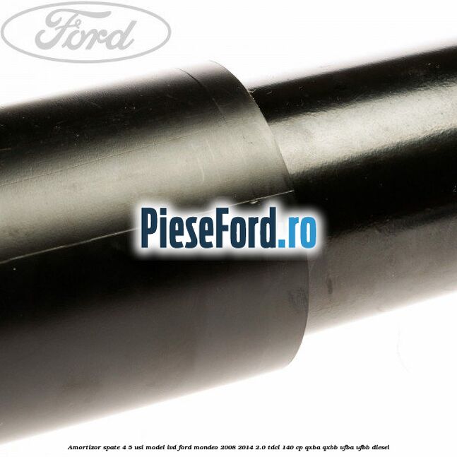 Amortizor spate 4/5 usi model IVD Ford Mondeo 2008-2014 2.0 TDCi 140 cp QXBA, QXBB, UFBA, UFBB diesel