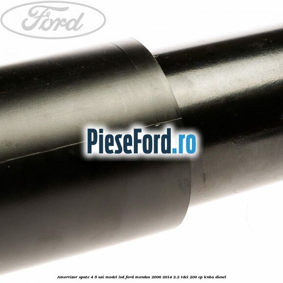 Amortizor spate 4/5 usi model IVD Ford Mondeo 2008-2014 2.2 TDCi 200 cp KNBA diesel