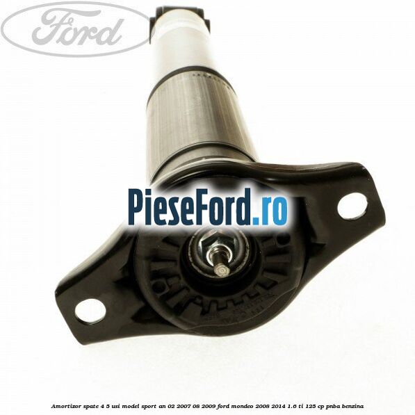 Amortizor spate 4/5 usi model sport an 02/2007-08/2009 Ford Mondeo 2008-2014 1.6 Ti 125 cp PNBA benzina