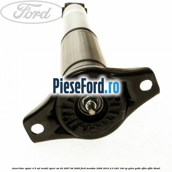 Amortizor spate 4/5 usi model sport an 02/2007-08/2009 Ford Mondeo 2008-2014 2.0 TDCi 140 cp QXBA, QXBB, UFBA, UFBB diesel