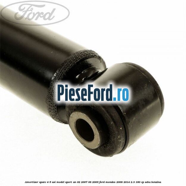 Amortizor spate 4/5 usi model sport an 02/2007-08/2009 Ford Mondeo 2008-2014 2.3 160 cp Amortizor spate 4/5 usi model sport an 02/2007-08/2009 Ford Mondeo 2008-2014 2.3 160 cp SEBA benzina