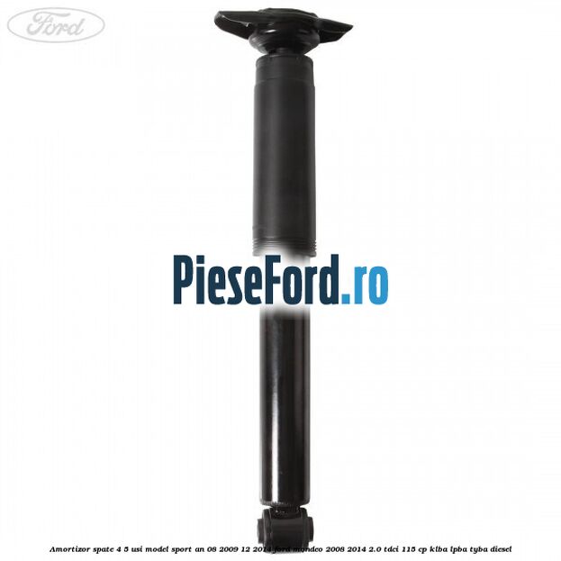 Amortizor spate 4/5 usi model sport an 08/2009-12/2014 Ford Mondeo 2008-2014 2.0 TDCi 115 cp Amortizor spate 4/5 usi model sport an 08/2009-12/2014 Ford Mondeo 2008-2014 2.0 TDCi 115 cp KLBA, LPBA, TYBA diesel