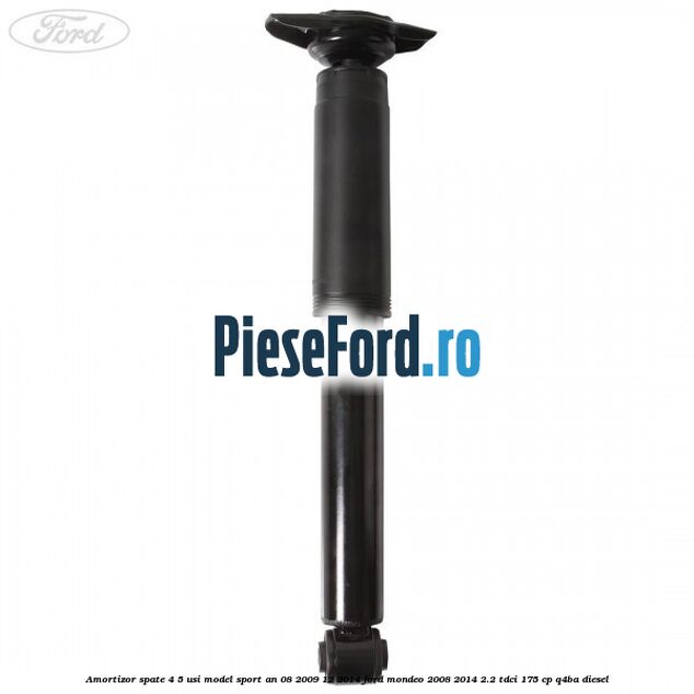 Amortizor spate 4/5 usi model sport an 08/2009-12/2014 Ford Mondeo 2008-2014 2.2 TDCi 175 cp Q4BA diesel