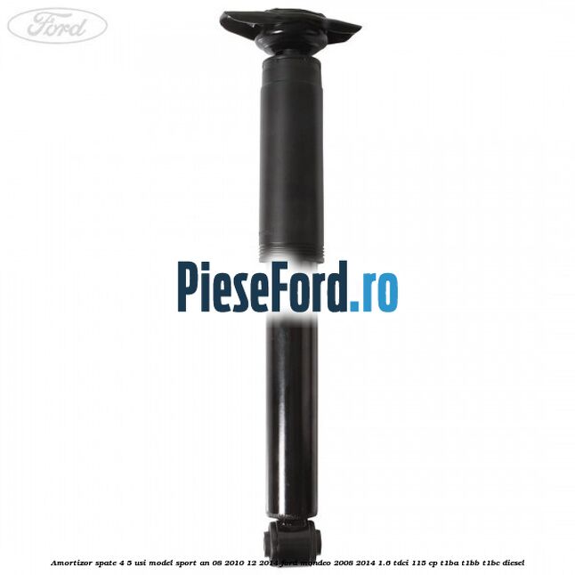 Amortizor spate 4/5 usi model sport an 08/2010-12/2014 Ford Mondeo 2008-2014 1.6 TDCi 115 cp T1BA, T1BB, T1BC diesel