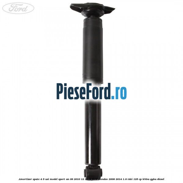 Amortizor spate 4/5 usi model sport an 08/2010-12/2014 Ford Mondeo 2008-2014 1.8 TDCi 125 cp KHBA, QYBA diesel