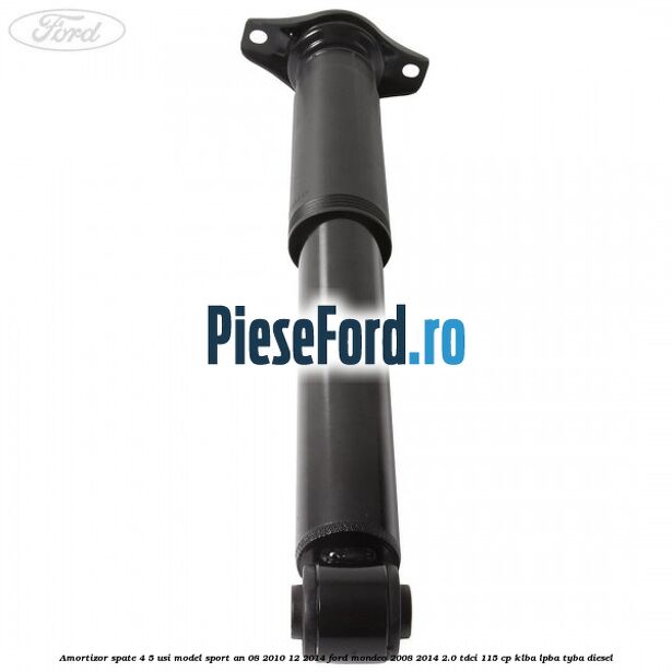 Amortizor spate 4/5 usi model sport an 08/2010-12/2014 Ford Mondeo 2008-2014 2.0 TDCi 115 cp KLBA, LPBA, TYBA diesel