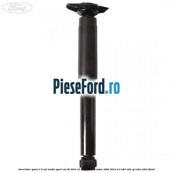 Amortizor spate 4/5 usi model sport an 08/2010-12/2014 Ford Mondeo 2008-2014 2.0 TDCi 163 cp TXBA, TXBB diesel