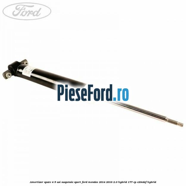 Amortizor spate 4/5 usi suspensie sport Ford Mondeo 2014-2018 2.0 Hybrid 177 cp C20EDEF hybrid