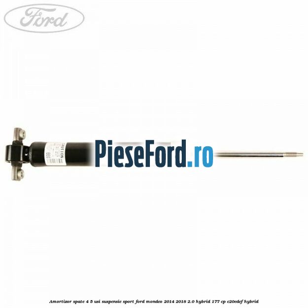 Amortizor spate 4/5 usi suspensie sport Ford Mondeo 2014-2018 2.0 Hybrid 177 cp C20EDEF hybrid