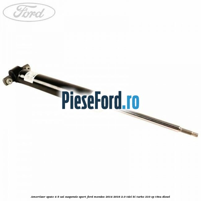 Amortizor spate 4/5 usi suspensie sport Ford Mondeo 2014-2018 2.0 TDCi Bi-Turbo 210 cp T9CA diesel