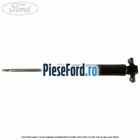 Amortizor spate 4/5 usi suspensie standard Ford Mondeo 2014-2018 1.5 TDCi 120 cp UGCC, XUCA diesel