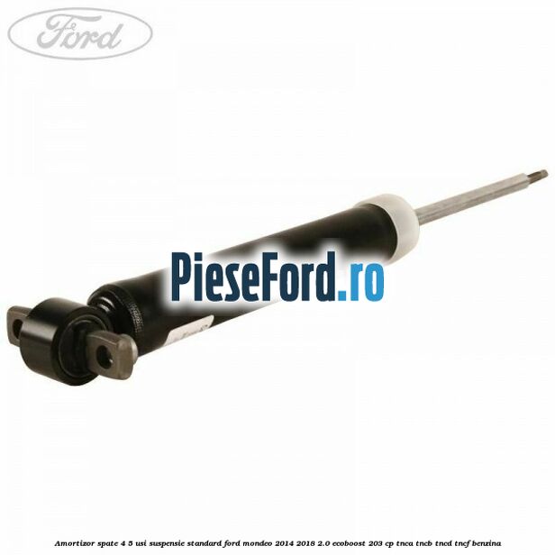 Amortizor spate 4/5 usi suspensie standard Ford Mondeo 2014-2018 2.0 EcoBoost 203 cp TNCA, TNCB, TNCD, TNCF benzina