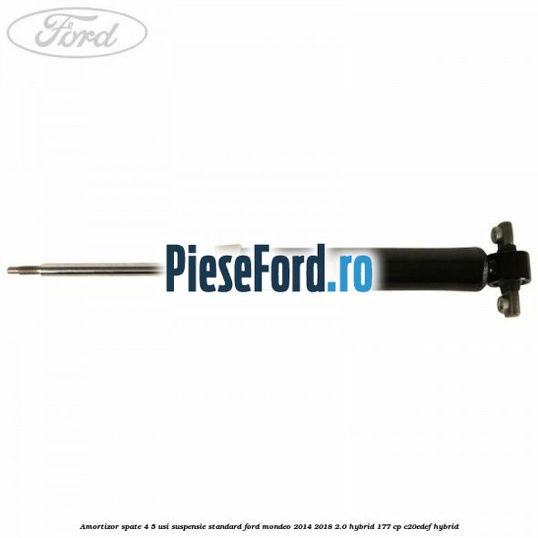 Amortizor spate 4/5 usi suspensie standard Ford Mondeo 2014-2018 2.0 Hybrid 177 cp Amortizor spate 4/5 usi suspensie standard Ford Mondeo 2014-2018 2.0 Hybrid 177 cp C20EDEF hybrid