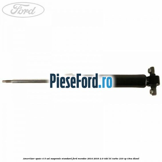 Amortizor spate 4/5 usi suspensie standard Ford Mondeo 2014-2018 2.0 TDCi Bi-Turbo 210 cp T9CA diesel