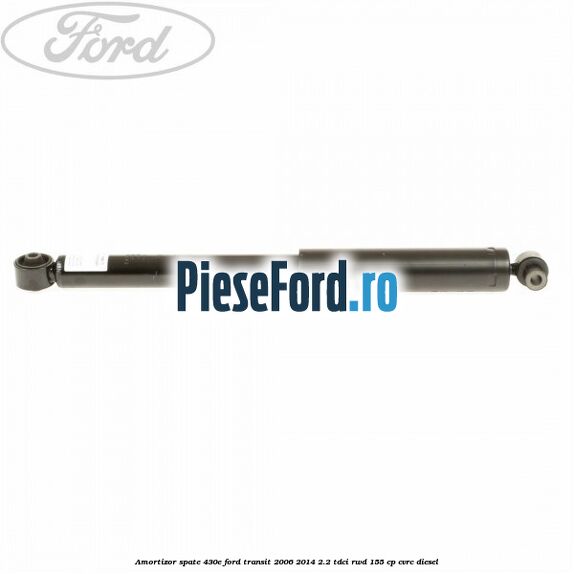 Amortizor spate 430E Ford Transit 2006-2014 2.2 TDCi RWD 155 cp CVRC diesel