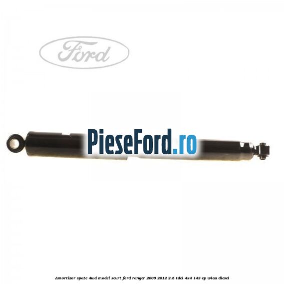 Amortizor spate 4WD model scurt Ford Ranger 2006-2012 2.5 TDCi 4x4 143 cp WLAA diesel