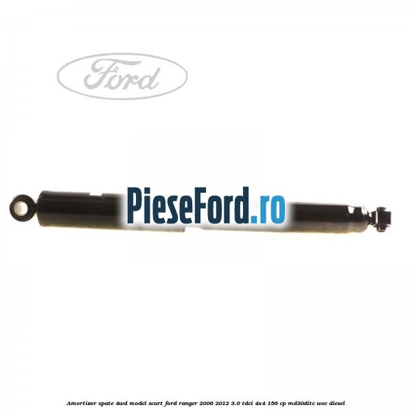 Amortizor spate 4WD model scurt Ford Ranger 2006-2012 3.0 TDCi 4x4 156 cp MD30DITC, WEC diesel