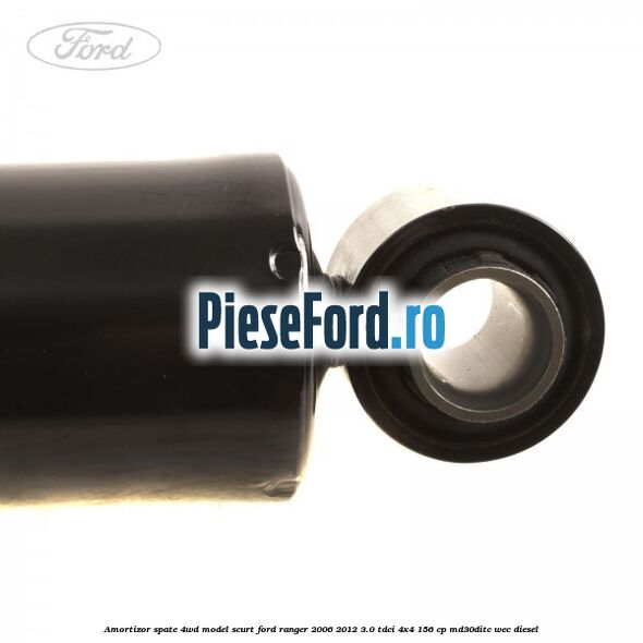 Amortizor spate 4WD model scurt Ford Ranger 2006-2012 3.0 TDCi 4x4 156 cp Amortizor spate 4WD model scurt Ford Ranger 2006-2012 3.0 TDCi 4x4 156 cp MD30DITC, WEC diesel