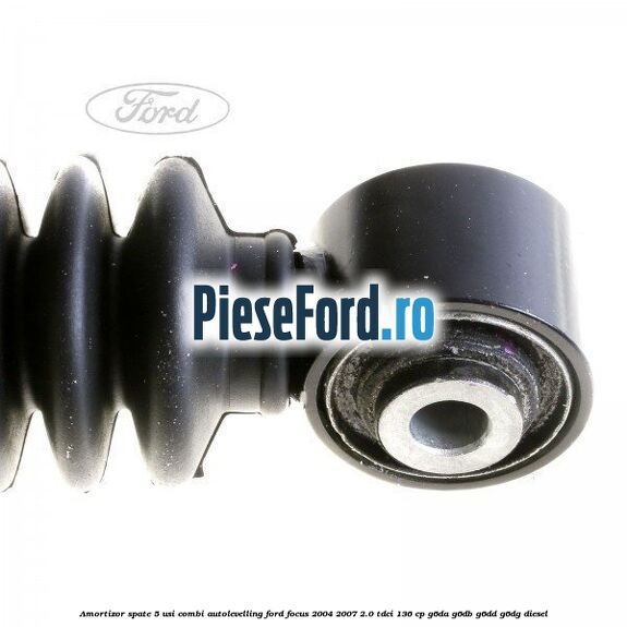 Amortizor spate 5 usi combi autolevelling Ford Focus 2004-2007 2.0 TDCi 136 cp G6DA, G6DB, G6DD, G6DG diesel