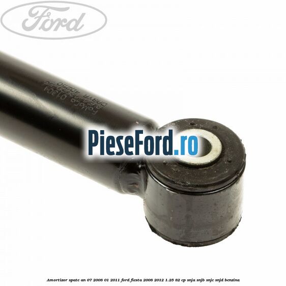 Amortizor spate an 07/2008-01/2011 Ford Fiesta 2008-2012 1.25 82 cp Amortizor spate an 07/2008-01/2011 Ford Fiesta 2008-2012 1.25 82 cp SNJA, SNJB, SNJC, SNJD benzina
