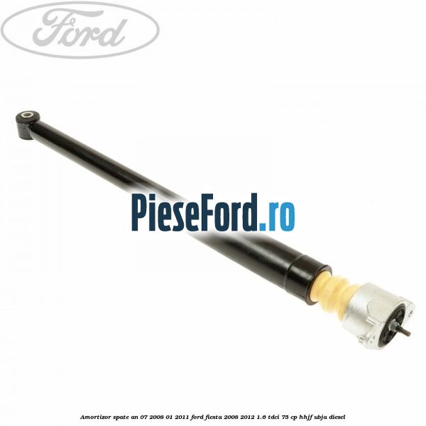 Amortizor spate an 07/2008-01/2011 Ford Fiesta 2008-2012 1.6 TDCi 75 cp HHJF, UBJA diesel