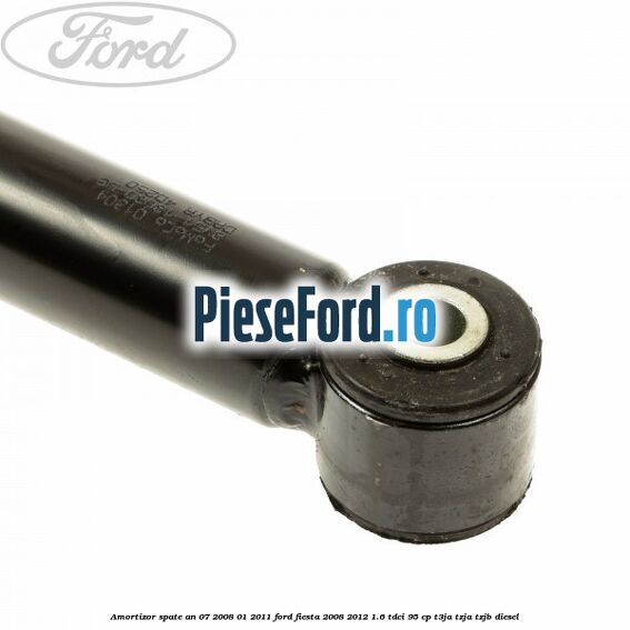 Amortizor spate an 07/2008-01/2011 Ford Fiesta 2008-2012 1.6 TDCi 95 cp Amortizor spate an 07/2008-01/2011 Ford Fiesta 2008-2012 1.6 TDCi 95 cp T3JA, TZJA, TZJB diesel