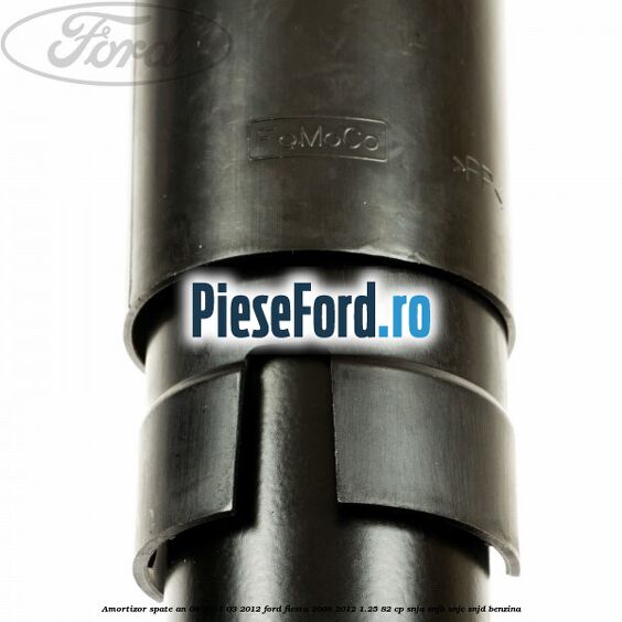 Amortizor spate an 08/2011-03/2012 Ford Fiesta 2008-2012 1.25 82 cp SNJA, SNJB, SNJC, SNJD benzina