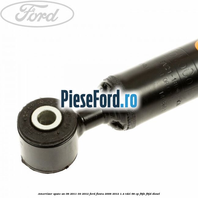 Amortizor spate an 08/2011-03/2012 Ford Fiesta 2008-2012 1.4 TDCi 68 cp F6JB, F6JD diesel