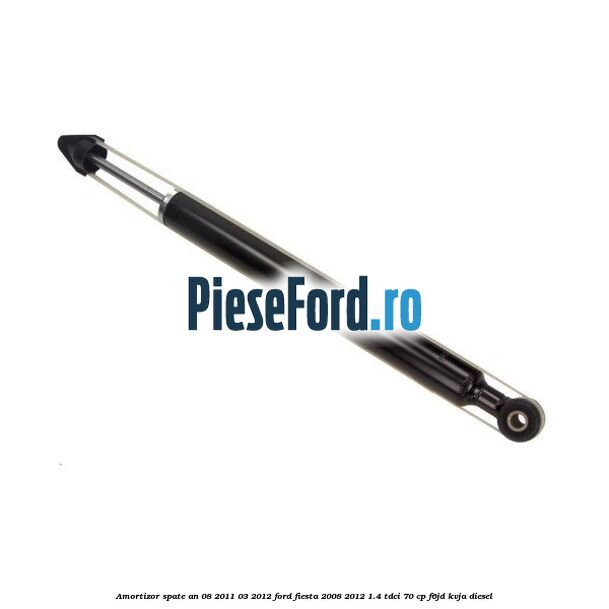 Amortizor spate an 08/2011-03/2012 Ford Fiesta 2008-2012 1.4 TDCi 70 cp Amortizor spate an 08/2011-03/2012 Ford Fiesta 2008-2012 1.4 TDCi 70 cp F6JD, KVJA diesel