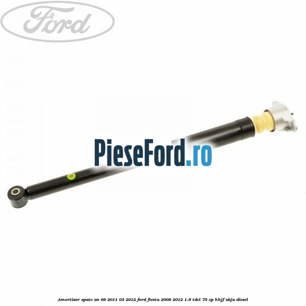 Amortizor spate an 08/2011-03/2012 Ford Fiesta 2008-2012 1.6 TDCi 75 cp HHJF, UBJA diesel