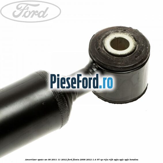 Amortizor spate an 08/2011-11/2012 Ford Fiesta 2008-2012 1.4 97 cp RTJA, RTJB, SPJA, SPJC, SPJE benzina
