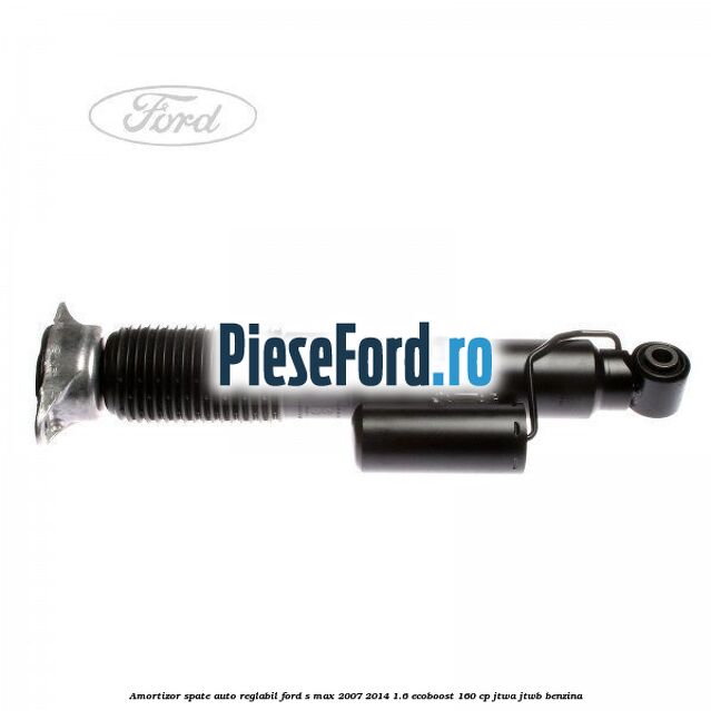 Amortizor spate auto-reglabil Ford S-Max 2007-2014 1.6 EcoBoost 160 cp JTWA, JTWB benzina
