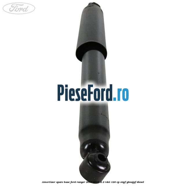 Amortizor spate Base Ford Ranger 2012-2015 2.2 TDCi 120 cp ENPF, GBVAJPF diesel