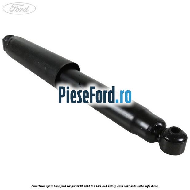 Amortizor spate Base Ford Ranger 2012-2015 3.2 TDCi 4x4 200 cp ENSA, SA2R, SA2S, SA2W, SAFA diesel