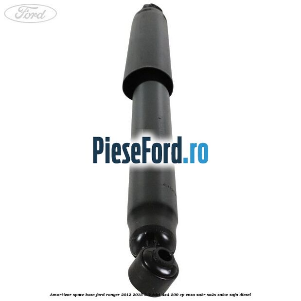 Amortizor spate Base Ford Ranger 2012-2015 3.2 TDCi 4x4 200 cp ENSA, SA2R, SA2S, SA2W, SAFA diesel