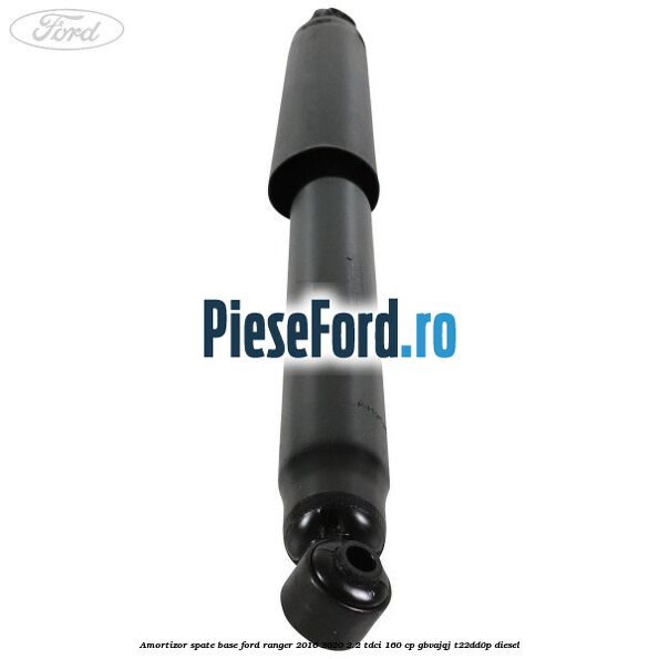Amortizor spate Base Ford Ranger 2016-2020 2.2 TDCi 160 cp Amortizor spate Base Ford Ranger 2016-2020 2.2 TDCi 160 cp GBVAJQJ, T22DD0P diesel