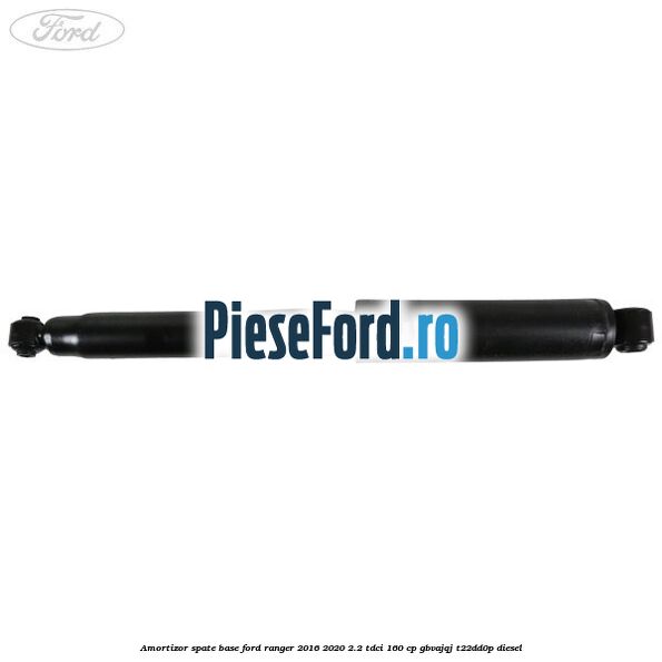 Amortizor spate Base Ford Ranger 2016-2020 2.2 TDCi 160 cp Amortizor spate Base Ford Ranger 2016-2020 2.2 TDCi 160 cp GBVAJQJ, T22DD0P diesel