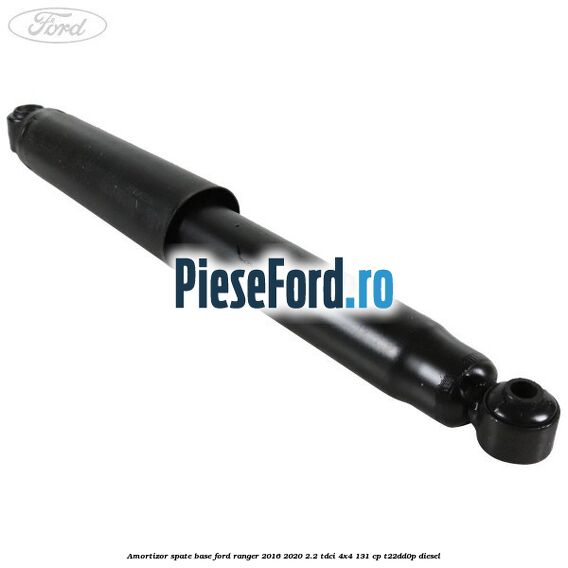 Amortizor spate Base Ford Ranger 2016-2020 2.2 TDCi 4x4 131 cp T22DD0P diesel