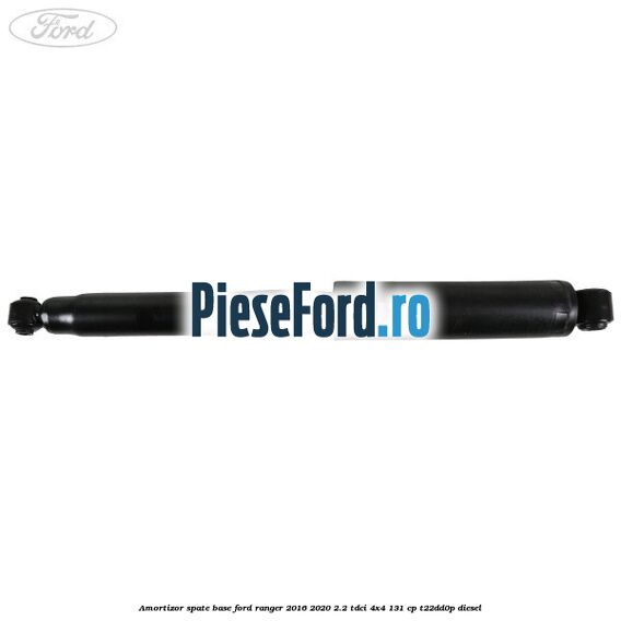 Amortizor spate Base Ford Ranger 2016-2020 2.2 TDCi 4x4 131 cp T22DD0P diesel