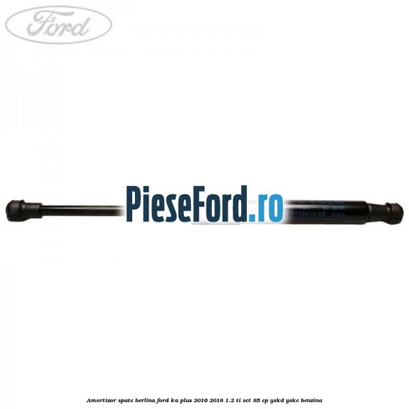 Amortizor spate berlina Ford Ka plus 2016-2018 1.2 Ti-VCT 85 cp Amortizor spate berlina Ford Ka plus 2016-2018 1.2 Ti-VCT 85 cp YSKD, YSKE benzina