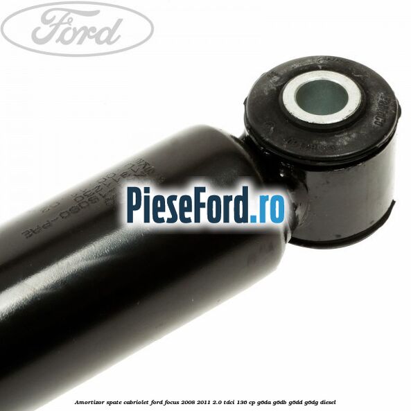 Amortizor spate Cabriolet Ford Focus 2008-2011 2.0 TDCi 136 cp G6DA, G6DB, G6DD, G6DG diesel