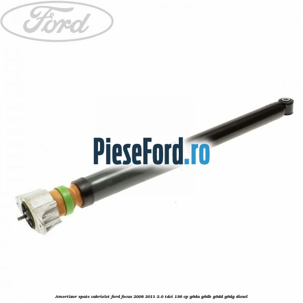 Amortizor spate Cabriolet Ford Focus 2008-2011 2.0 TDCi 136 cp G6DA, G6DB, G6DD, G6DG diesel