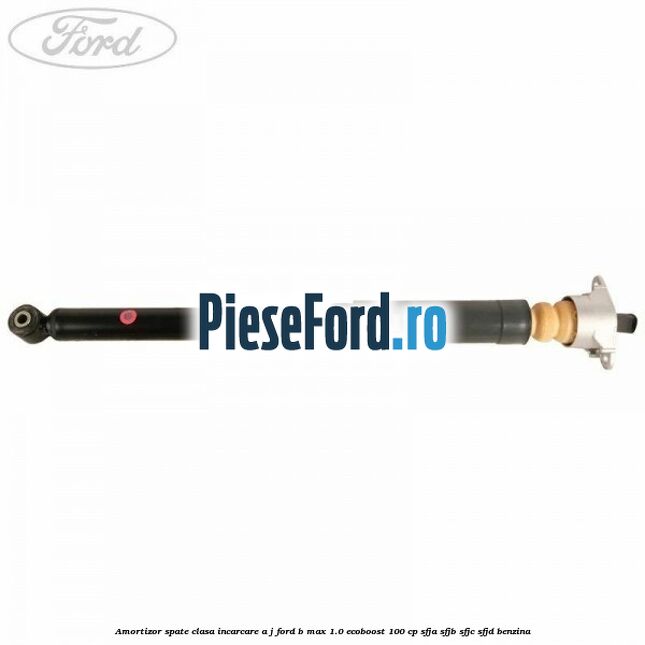Amortizor spate clasa incarcare A J Ford B-Max 1.0 EcoBoost 100 cp SFJA, SFJB, SFJC, SFJD benzina