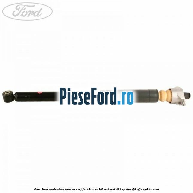 Amortizor spate clasa incarcare A J Ford B-Max 1.0 EcoBoost 100 cp SFJA, SFJB, SFJC, SFJD benzina