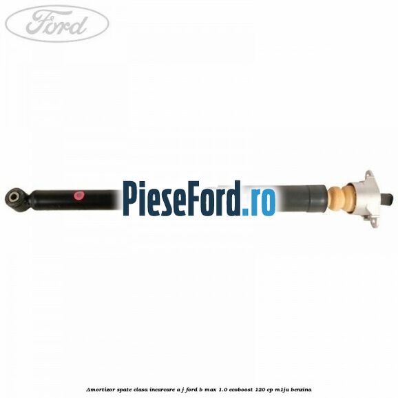 Amortizor spate clasa incarcare A J Ford B-Max 1.0 EcoBoost 120 cp M1JA benzina