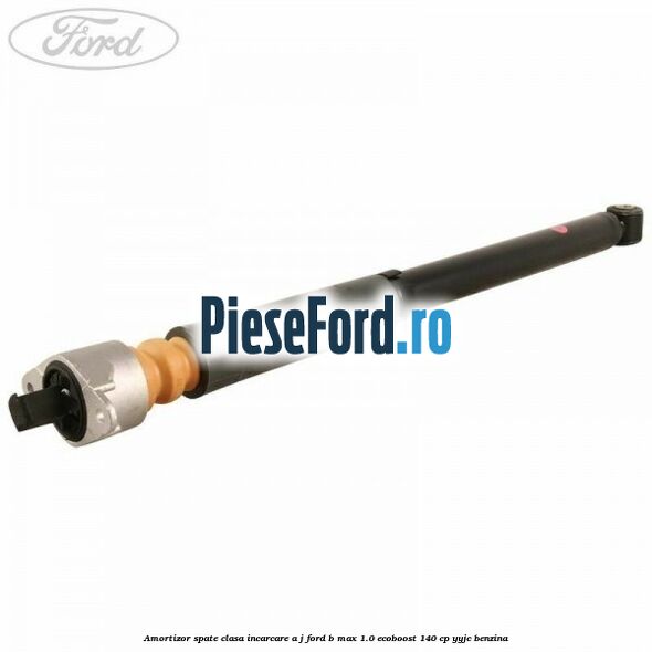 Amortizor spate clasa incarcare A J Ford B-Max 1.0 EcoBoost 140 cp YYJC benzina