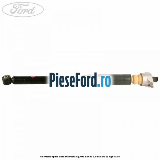 Amortizor spate clasa incarcare A J Ford B-Max 1.6 TDCi 95 cp Amortizor spate clasa incarcare A J Ford B-Max 1.6 TDCi 95 cp T3JB diesel