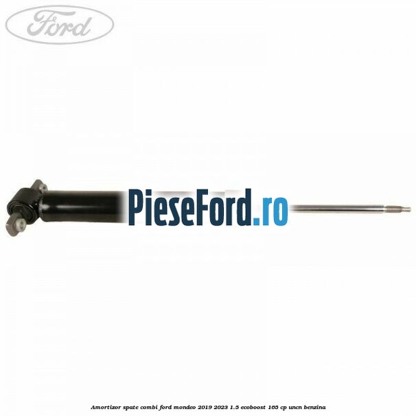 Amortizor spate combi Ford Mondeo 2019-2023 1.5 EcoBoost 165 cp UNCN benzina