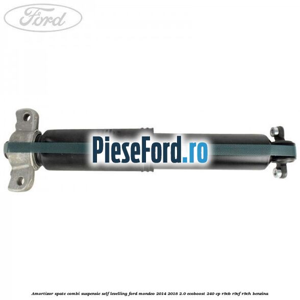 Amortizor spate combi suspensie self-levelling Ford Mondeo 2014-2018 2.0 EcoBoost 240 cp R9CB, R9CF, R9CH benzina